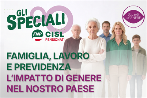 Sguardi di GENERE: Famiglia, Lavoro e Previdenza, l&rsquo;impatto di genere nel nostro Paese